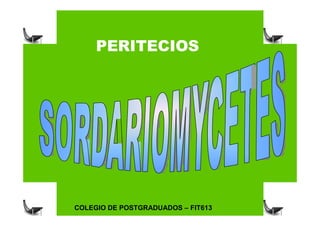 PERITECIOS

COLEGIO DE POSTGRADUADOS – FIT613

 