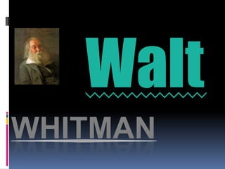 Walt
WHITMAN
 