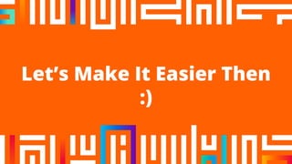 Let’s Make It Easier Then
:)
 