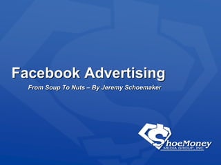 Facebook Advertising From Soup To Nuts – By Jeremy Schoemaker 