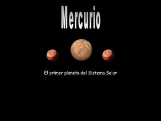 El primer planeta del Sistema Solar Mercurio 