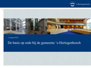 | 12 januari 2012 |


De basis op orde bij de gemeente „s-Hertogenbosch
 