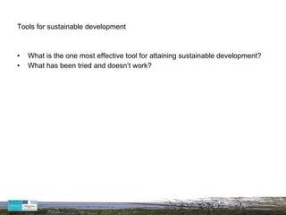 Tools for sustainable development What is the one most effective tool for attaining sustainable development? What has been tried and doesn’t work?   