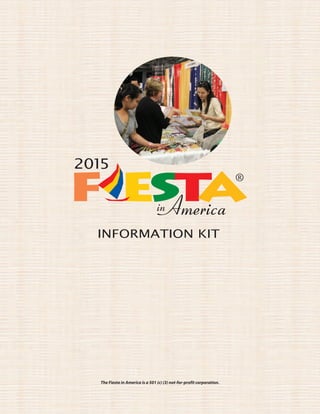 INFORMATION KIT
2015
The Fiesta in America is a 501 (c) (3) not-for-profit corporation.
 