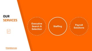 OUR
SERVICES
Executive
Search &
Selection
Payroll
Solutions
Staffing
 