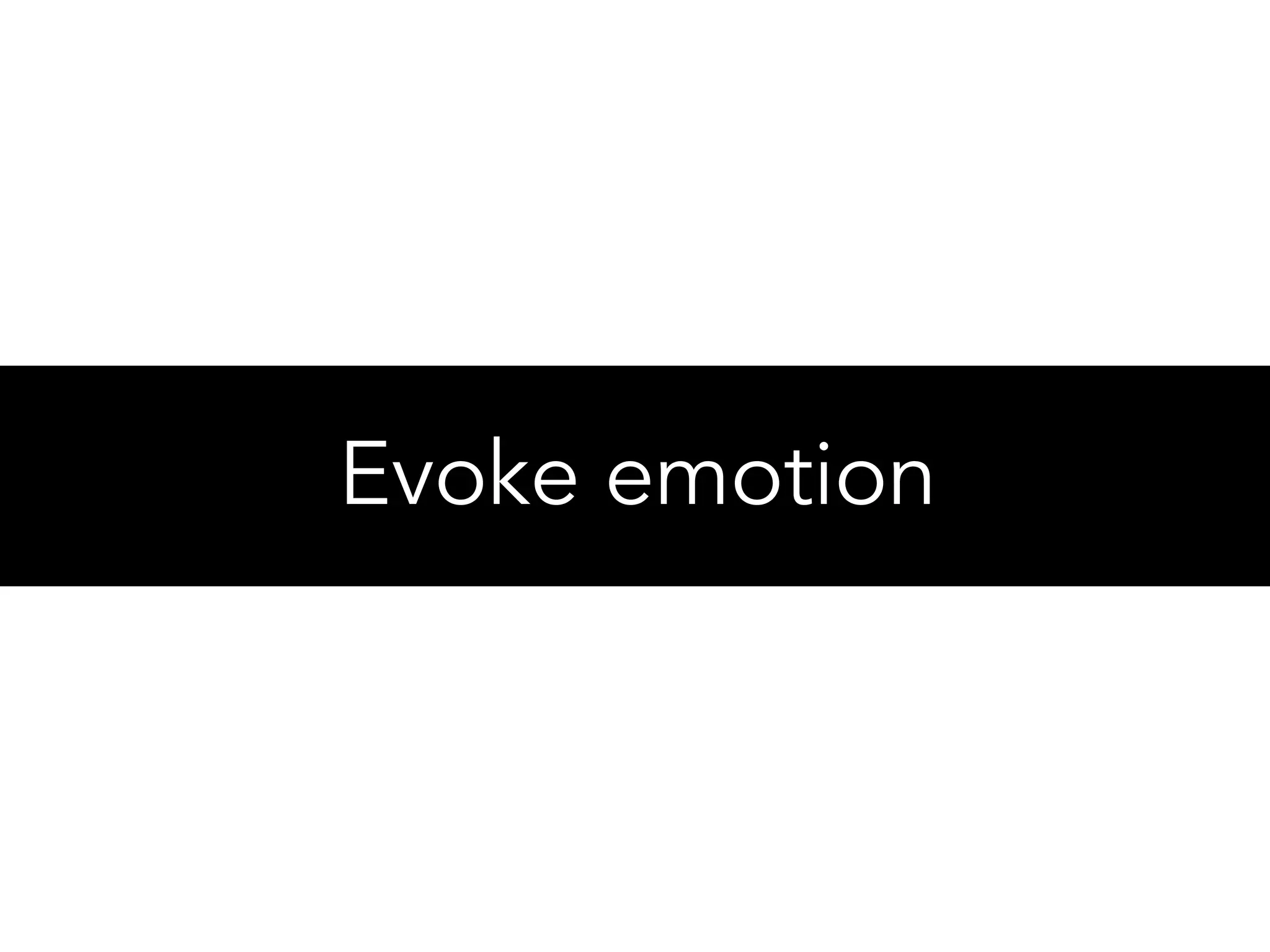 Evoke emotion
 