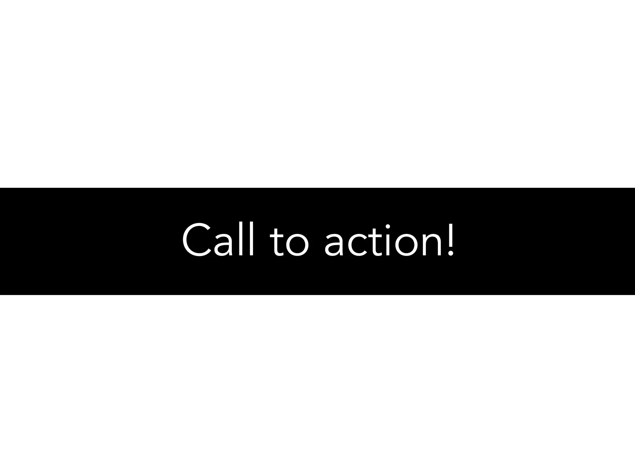 Call to action!
 