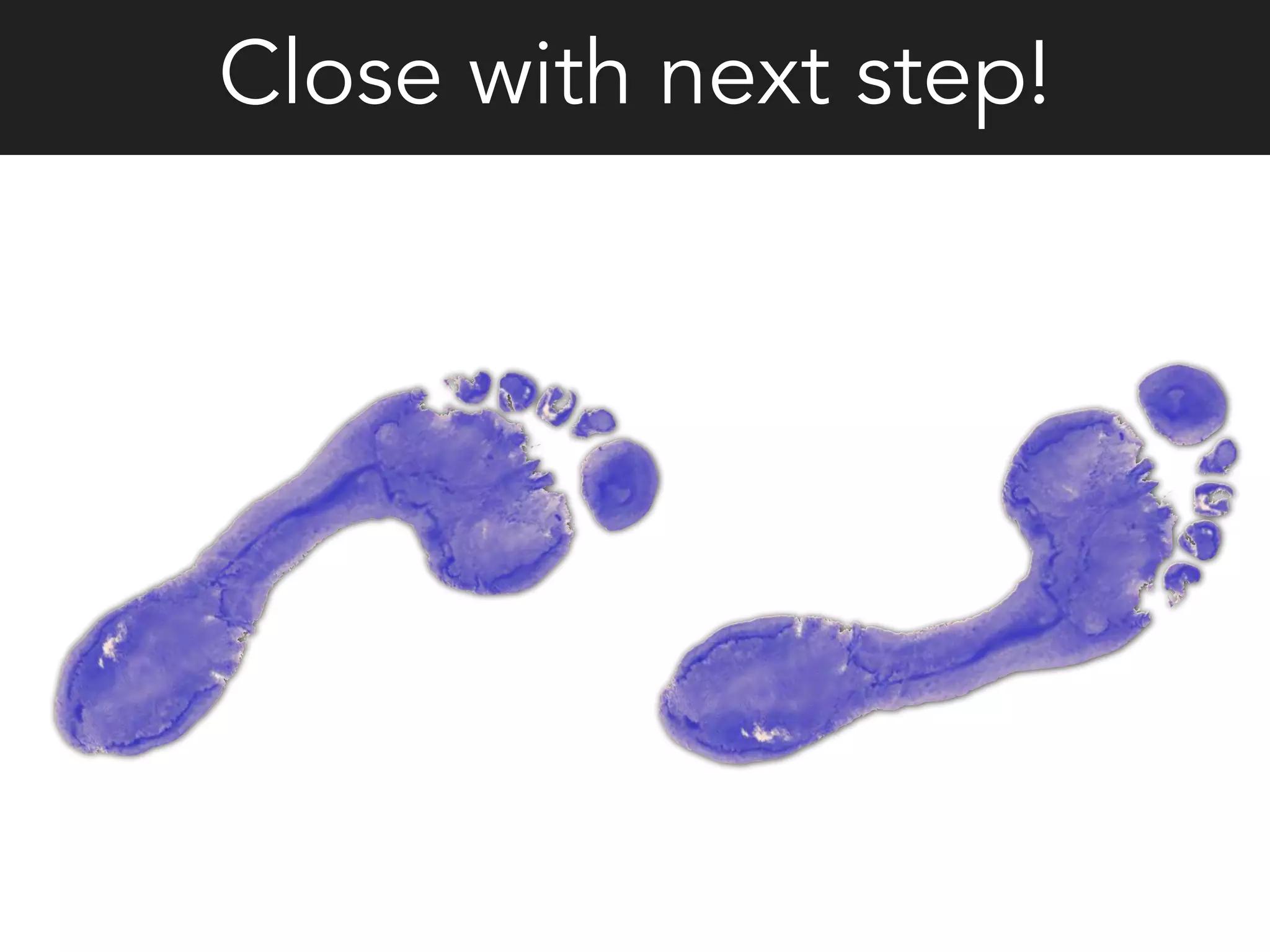 Close with next step!
 