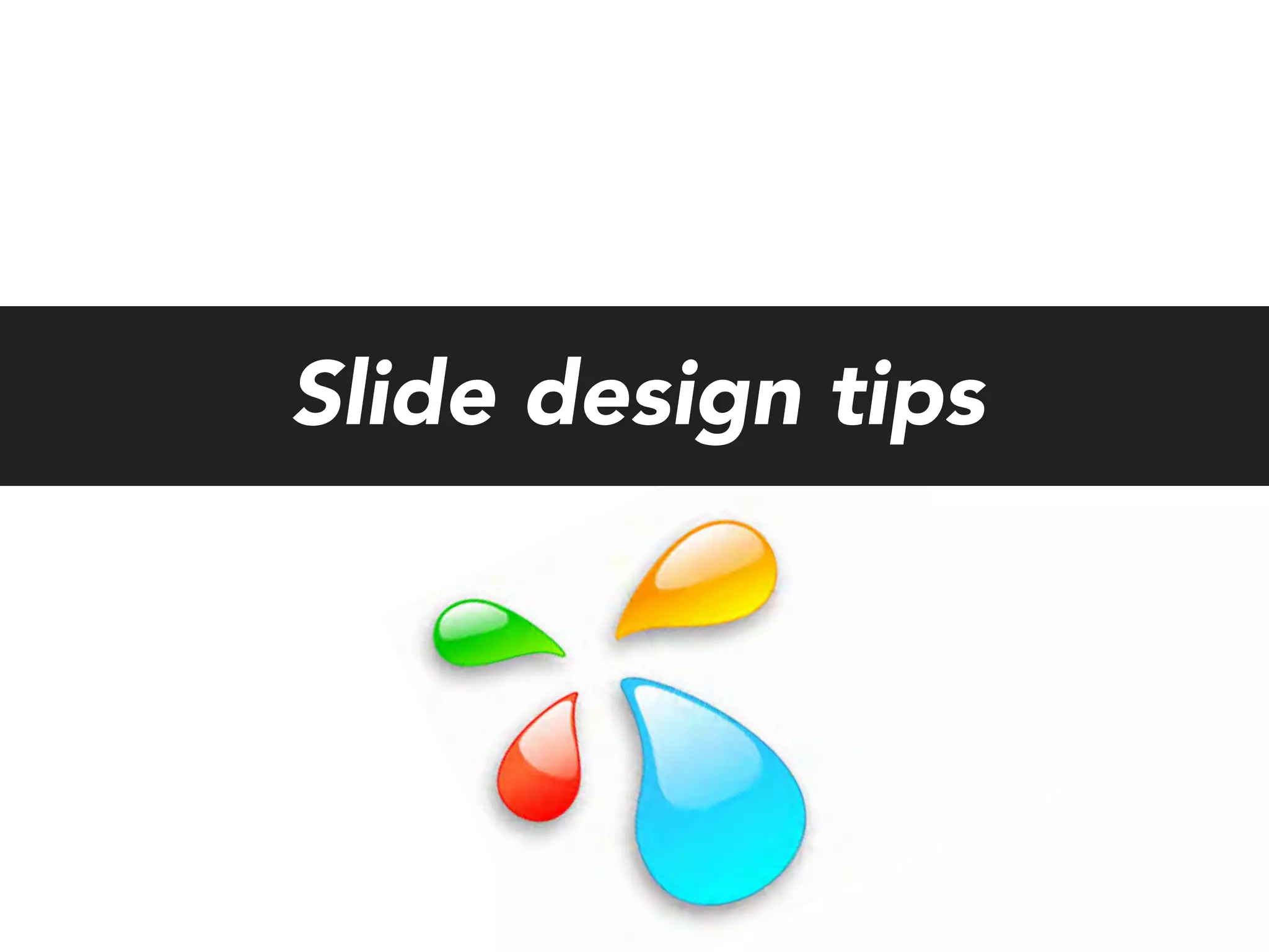 Slide design tips
 