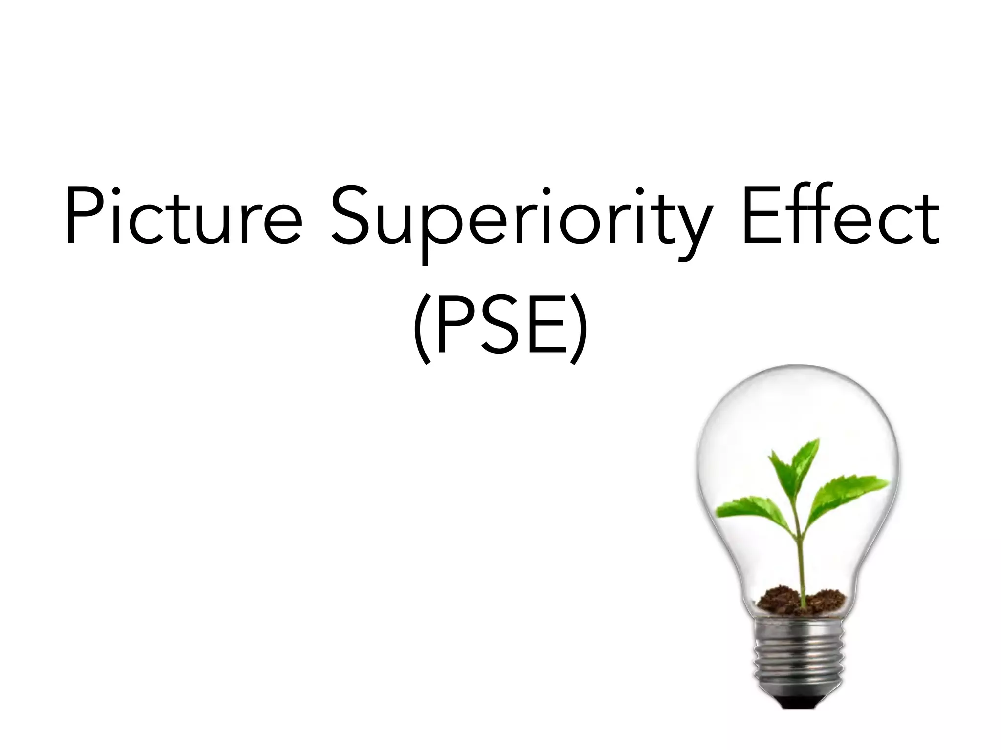 Picture Superiority Effect
(PSE)
 