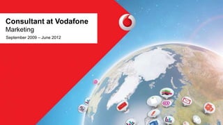Consultant at Vodafone
Marketing
September 2009 – June 2012
 