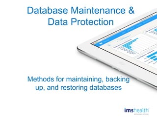 15
Database Maintenance &
Data Protection
Methods for maintaining, backing
up, and restoring databases
 