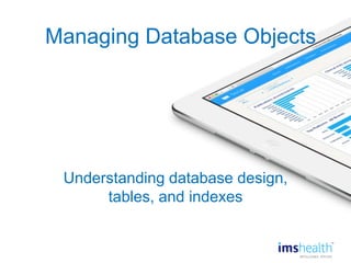 30
Managing Database Objects
Understanding database design,
tables, and indexes
 
