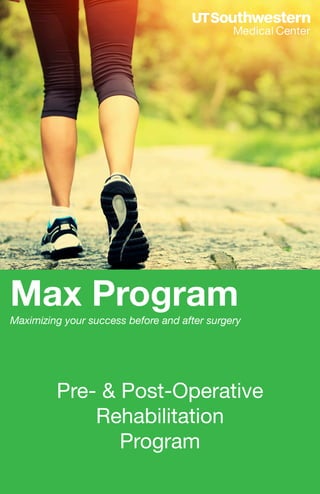 Pre- & Post-Operative
Rehabilitation
Program
Max Program
Maximizing your success before and after surgery
 