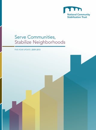 FIVE-YEAR UPDATE: 2009–2013
Serve Communities,
Stabilize Neighborhoods
 