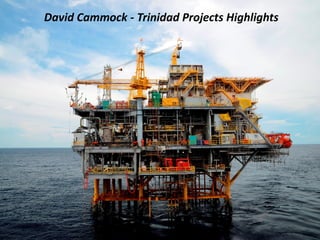 David Cammock - Trinidad Projects Highlights
 