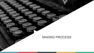 MAKING PROCESS
 
