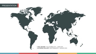 PRESENTATION
• TOM VIETNAM : HO CHI MINH CITY – JUNE 2016
• AUTODESK GALLERY: SAN FRANSISCO – AUGUST 2016
 