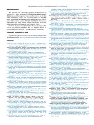 Acknowledgements
This research was supported in part by the Department of
Energy (DOE), Ofﬁce of Energy Efﬁciency and Renewable Energy
(EERE), Research Participation Program administered by the Oak
Ridge Institute for Science and Education (ORISE) for the DOE.
ORISE is managed by Oak Ridge Associated Universities (ORAU)
under DOE contract number DE-AC05-06OR23100. All opinions
expressed in this paper are the authors’ and do not necessarily
reﬂect the policies and views of DOE, ORAU, or ORISE
We thank Drs. Toby Kiers, Christopher W. Schadt, and Gerald A.
Tuskan for editorial comments and Dr. Rebecca Nelson for
communications resulting in a greatly improved manuscript.
Appendix A. Supplementary data
Supplementary data associated with this article can be found, in
the online version, at http://dx.doi.org/10.1016/j.agee.2015.10.006.
References
Assuero, S., Tognetti, J., Colabelli, M., Agnusdei, M., Petroni, E., 2006. Endophyte
infection accelerates morpho-physiological responses to water deﬁcit in tall
fescue. N. Z. J. Agric. Res. 49, 359–370.
Bakarr, M., 2012. Dirt matters: investing in soil ecosystem services for the global
environment and food security. The Greenline (December) . http://www.thegef.
org/gef/greenline/december-2012/dirt-matters-investing-soil-ecosystem-
services-global-environment-and-food-s.
Bakker, M., Manter, D., Sheﬂin, A., Weir, T., Vivanco, J., 2012. Harnessing the
rhizosphere microbiome through plant breeding and agricultural management.
Plant Soil 360, 1–13.
Bale, J.S., Masters, G.J., Hodkinson, I., Awmack, C., Bezemer, T., Brown, V., et al., 2002.
Herbivory in global climate change research: Direct effects of rising
temperature on insect herbivores. Glob. Change Biol. 3, 1–6.
Bao, X., Yu, J., Liang, W., Lu, C., Zhu, J., Li, Q., 2015. The interactive effects of elevated
ozone and wheat cultivars on soil microbial community composition and
metabolic diversity. Appl. Soil Ecol. 87, 11–18.
Berendsen, R., Pieterse, C., 2012. The rhizosphere microbiome and plant health.
Tremds Plant Sci. 17, 478.
Bever, J., Platt, T., Morton, E., 2012. Microbial population and community dynamics
on plant roots and their feedbacks on plant communities. Annu. Rev. Microbiol.
66, 265–283.
Bever, J., 2015. Preferential allocation, physio-evolutionary feedbacks, and the
stability and environmental patterns of mutualism between plants and their
root symbionts. N. Phytol. 205, 1503–1514.
Bouton, J., Latch, G., Hill, N., Hoveland, C., McCann, M., et al., 2002. Reinfection of tall
fescue cultivars with non-ergot alkaloid—producing endophytes. Argon. J. 94,
567–574.
Brelles-Marino, G., Ane, J.-M., 2008. NOD factors and the molecular dialogue in the
rhizobia-legume interaction. In: Couto, G.N. (Ed.), Nitrogen Fixation Research
Progress. Nova Science Pub.
Bücking, H., Liepold, E., Ambilwade, P., 2012. The role of the mycorrhizal symbiosis
in nutrient uptake of plants and the regulatory mechanisms underlying
these transport processes. In: Dhal, N.K., Sahu, S.C. (Eds.), Plant Science. Intech
Pub.
Dangl, J., Horvath, D., Staskawicz, B., 2013. Pivoting the plant immune system from
dissection to deployment. Science 341, 746–751.
De Graaff, M., Van Groenigen, K., Six, J., Hungate, B., Van Kessel, C., 2006. Interactions
between plant growth and soil nutrient cycling under elevated CO2: a meta-
analysis. Glob. Change Biol. 12, 2077–2091.
Dobermann, A., Cassman, K., 2002. Plant nutrient management for enhanced
productivity in intensive grain pro-duction systems of the United States and
Asia. Plant Soil 247, 153–175.
Domingo, J., De Miguel, E., Hurtado, B., Métayer, N., Bochu, J.-L., et al., 2014.
Measures at Farm Level to Reduce Greenhouse Gas Emissions from EU
Agriculture. European Parliament, Directorate-General for Internal Policies.
http://www.europarl.europa.eu/studies.
Duchicela, J., Vogelsang, K., Schutlz, P., Kaonongbua, W., Middleton, E., et al., 2012.
Non-native plants and soil microbes: potential contributors to the consistent
reduction in soil aggregate stability caused by the disturbance of North
American grasslands. N. Phytol. 186, 212–222.
Duhamel, M., Vandenkoornhuyse, P., 2013. Sustainable agriculture: possible
trajectories from mutualistic symbiosis and plant neodomestication. Trends
Plant Sci. 18, 597–600.
Drury, C.F., Reynolds, W.D., Tan, C.S., McLaughlin, N.B., Yang, X.M., 2014. Impacts
of 49-51 years of fertilization and crop rotation on growing season nitrous
oxide emissions, nitrogen uptake and corn yields. Can. J. Soil Sci. 94,
421–433.
Elbehri, A., Genest, A., Burﬁsher, M., 2011. Global Action on Climate Change in
Agriculture: Linkages to Food Security, Markets and Trade Policies in
Developing Countries. Food and Agriculture Organization of the United Nations
Rome, Trade and Markets Division p. 96.
Fellbaum, C., Gachomo, E., Beesetty, Y., Choudhari, S., Strahan, G.D., et al., 2012.
Carbon availability triggers fungal nitrogen uptake and transport in the
arbuscular mycorrhizal symbiosis. PNAS 109, 2666–2671.
Food and Agriculture Organization of the United Nations., 2012. Proceedings of a
Joint FAO/OECD Workshop: Building Resilience for Adaptation to Climate
Change in the Agriculture Sector. (Eds.) A. Meybeck, J., Lankoski, S., Redfer, N.,
Azzu, V. Gitz.
Gianinazzi, S., Gollotte, A., Binet, M.-N., van Tuinen, D., Redecker, D., et al., 2010.
Agroecology: the key role of arbuscular mycorrhizas in ecosystem services.
Mycorrhiza 20, 519–530.
Govers, G., Merckx, R., Van Oost, K., van Wesemael, B., 2013. Managing Soil Organic
Carbon for Global Beneﬁts: A STAP Technical Report. Global Environment
Facility, Washington, D.C.
Govindarajan, M., Balandreau, J., Muthukumarasamy, R., Revathi, G.,
Lakshminarasimhan, C., 2006. Improved yield of micropropagated sugarcane
following inoculation by endophytic Burkholderia vietnamiensis. Plant Soil 280,
239–252.
Govindarajan, M., Balandreau, J., Kwon, S., Weon, H., Lakshminarasimhan, C., 2008.
Effects of the inoculation of Burkholderia vietnamensis and related endophytic
diazotrophic bacteria on grain yield of rice. Microb. Ecol. 55, 21–37.
Hamilton, C., Gundel, P., Helander, M., Saikkonen, K., 2012. Endophytic mediation of
reactive oxygen species and antioxidant activity in plants: a review. Fung. Div.
54, 1–10.
Hamilton, C., Bauerle, T., 2012. A new currency for mutualism? Fungal endophytes
alter antioxidant activity in hosts responding to drought. Fung. Div. 54, 39–49.
Intergovernmental Panel on Climate Change, 2013. Climate Change, 2013: The
Physical Science Basis—Working Group I Contribution to the IPCC Fifth
Assessment Report. IPCC, Geneva, Switzerland.
International Food Policy Research Institute, Sustainable Food Security Under Land,
Water, and Energy Stresses, 2012 online: www.ifpri.org/ghi/2012/sustainable-
food-security-under-land-water-energy-stresses.
Kato, S., Yoshida, R., Yamaguchi, T., Sato, T., Yumoto, I., Kamagata, Y., 2014. The effects
of elevated CO2 concentration on competitive interaction between aceticlastic
and syntrophic methanogenesis in a model microbial consortium. Front.
Microbiol. 5.
Kennedy, A., Smith, K., 1995. Soil microbial diversity and the sustainability of
agricultural soils. Plant Soil 170, 75–86.
Kevei, Z., Lougnon, G., Mergaert, P., Horváth, G.V., Kereszt, A., et al., 2008. A 3-
hydroxy-3-methylglutaryl coenzyme a reductase interacts with NORK in the
nodulation signaling pathway. Plant Cell 9, 3974–3989.
Kusari, S., Singh, S., Jayabaskaran, C., 2014. Biotechnological potential of plant-
associated endophytic fungi: hope versus hype. Trends Biotechnol. 32, 297–303.
Lambrecht, I., Vanlauwe, B., Maertens, M., 2015. Integrated soil fertility
management: From concept to practice in Eastern DR Congo. IJAS doi:http://dx.
doi.org/10.1080/14735903.2015.1026047.
Larimer, A., Clay, K., Bever, J., 2014. Synergism and context dependency of
interactions between arbuscular mycorrhizal fungi and rhizobia with a prairie
legume. Ecology 95, 1045–1054.
Logan, A., Regniere, J., Powell, J., 2003. Assessing the impacts of global warming on
fort pest dynamics. Front. Ecol. Environ. 1, 130–137.
Maumbe, B., Swinton, S., 2003. Hidden health costs of pesticide use in Zimbabwe’s
smallholder cotton growers. Soc. Sci. Med. 47, 1559–1571.
Mee, M., Collins, J., Church, G., Wang, H., 2014. Syntrophic exchange in synthetic
microbial communities. PNAS 111, E2149–E2156.
Mei, C., Flinn, B., 2010. The use of beneﬁcial microbial endophytes for plant biomass
and stress tolerance improvement. Recent Pat. Biotechnol. 4, 81–95.
Molitor, A., Kogel, K.-H., 2009. Induced resistance triggered by Piriformospora indica.
Plant Signal. Behav. 4, 214–216.
Mwongera, C., Boyard-Micheau, J., Baron, C., Leclerc, C., 2014. Social process of
adaptation to environmental changes: how Eastern African societies intervene
between crops and climate. Wea. Climate Soc. 6, 341–353.
Newcombe, G., Martin, F., Kohler, A., 2010. Defense and Nutrient Mutualisms in
Populus. In Plant Genetics and Genomics: Crops and Models (Ed.) Richard
Jorgensen 247–277.
Organization of Economic Cooperation and Development, 2012a. OECD
Environmental Outlook to 2050: The Consequences of Inaction. OECD
Publishing, Paris, France.
Organization for Economic Cooperation and Development, 2012. Environmental
Outlook to 2050. http://www.oecd.org/environment/outlookto2050.
Organization for Economic Cooperation and Development Compendium of Agri-
environmental Indicators, 2013. http://www.keepeek.com/Digital-Asset-
Management/oecd/agriculture-and-food/oecd-compendium-of-agri-
environmental-indicators_9789264186217-en#page1, OECD Publishing.
OXFAM, 2013. The Future of Agriculture: Synthesis of an Online Debate, www.
oxfam.org/ﬁles/dp-future-of-agriculture-synthesis-300713-en.pdf.
Pellegrino, E., Turrini, A., Gamper, H., Cafà, G., Bonari, E., et al., 2012. Establishment,
persistence and effectiveness of arbuscular mycorrhizal fungal inoculants in the
ﬁeld revealed using molecular genetic tracing and measurement of yield
components. N. Phytol. 194, 810–822.
Pimentel, D., McLaughlin, L., Zepp, A., Lakitan, B., Krau, T., et al.,1993. Environmental
and economic effects of reducing pesticide use. Bioscience 41, 406–409.
Rasmussen, S., Parsons, A., Newman, J., 2009. Metabolomics analysis of the Lolium
perenne-Neotyphodium lolii symbiosis: more than just alkaloids? Phytochem.
Rev. 8, 535–550.
C.E. Hamilton et al. / Agriculture, Ecosystems and Environment 216 (2016) 304–308 307
 
