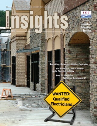 The magazine for today’s electrical and systems contractor
Insights
WWW.IECI.ORG
JULY 2012
Innovation.
Education.
Success.
Innovation.
Education.
Success.
Recruiting, Hiring, and Keeping Employees
Girl Power—A Look at Women
in the Electrical Industry
How Do You Define
Workforce Development?
Recruiting, Hiring, and Keeping Employees
Girl Power—A Look at Women
in the Electrical Industry
How Do You Define
Workforce Development?
The magazine for today’s electrical and systems contractor
JULY 2012
 