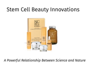 Stem Cell Beauty Innovations
A Powerful Relationship Between Science and Nature
 