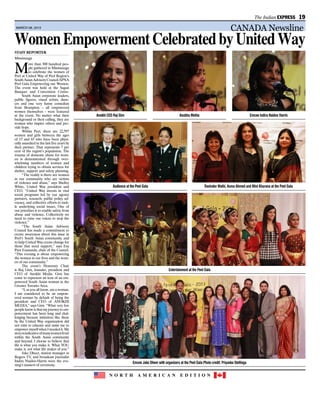 N O R T H A M E R I C A N E D I T I O N
The Indian EXPRESS 19
MARCH 08, 2013
Staff Reporter
Mississauga
M
ore than 300 hundred peo-
ple gathered in Mississauga
to celebrate the women of
Peel at United Way of Peel Region’s
SouthAsianAdvisoryCouncilAPNA
Peel Gala Empowering our Women.
The event was held at the Sagan
Banquet and Convention Centre.
South Asian corporate leaders,
public figures, visual artists, danc-
ers and one very funny comedian
from Brampton – all empowered
women themselves – were featured
at the event. No matter what their
background or their calling, they are
women who inspire others and pro-
vide hope.
Within Peel, there are 22,597
women and girls between the ages
of 15 and 65 who have been physi-
cally assaulted in the last five years by
their partner. That represents 7 per
cent of the region’s population. The
trauma of domestic abuse for wom-
en is demonstrated through over-
whelming numbers of women and
children trying to obtain services for
shelter, support and safety planning.
“The reality is there are women
in our community who are victims
of violence and abuse,” says Shelley
White, United Way president and
CEO. “United Way invests in vital
social programs led by our agency
partners, research, public policy ad-
vocacy, and collective efforts to tack-
le underlying social issues. One of
our priorities is to enable safety from
abuse and violence. Collectively we
need to raise our voices to stop the
violence.”
“The South Asian Advisory
Council has made a commitment to
create awareness about this issue in
Peel’s South Asian community and
to help United Way create change for
those that need support,” says Esa
Para Esananda, chair of the Council.
“This evening is about empowering
the women in our lives and the wom-
en of our community.”
The event’s Honorary Chair
is Raj Girn, founder, president and
CEO of Anokhi Media. Girn has
come to represent an icon of an em-
powered South Asian woman in the
Greater Toronto Area.
“I, as you all know, am a woman.
I am considered to be an empow-
ered woman by default of being the
president and CEO of ANOKHI
MEDIA,” says Girn. “What very few
people know is that my journey to em-
powerment has been long and chal-
lenging because initiatives like these
by the United Way organization did
not exist to educate and assist me to
empowermyselfwhenIneededit.My
storyisindicativeofmanywomenfrom
within the South Asian community
and beyond. I choose to believe that
life is what you make it. What YOU
make it, not what life makes of you.”
Jake Dheer, station manager at
Rogers TV, and broadcast journalist
Indira Naidoo-Harris were the eve-
ning’s masters of ceremony.
WomenEmpowermentCelebratedbyUnitedWay
Anokhi CEO Raj Girn Emcee Indira Naidoo HarrisAnubha Mehta
Audience at the Peel Gala
Entertainment at the Peel Gala
Emcee Jake Dheer with organizers at the Peel Gala Photo credit: Priyanka Stellinga
Ravinder Malhi, Asma Ahmed and Mini Khurana at the Peel Gala
CANADA Newsline
 