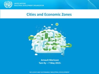 Cities and Economic Zones
Arnault Morisson
Tam Ky – 7 May 2015:
 