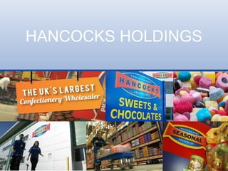 HANCOCKS HOLDINGS
 