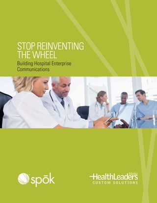 STOP REINVENTING
THE WHEEL
Building Hospital Enterprise
Communications
SM
 