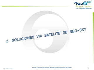 18 de Enero de 2009 Parques Fotovoltaicos: Gestión Remota y Videosupervisión vía Satélite 11 
 