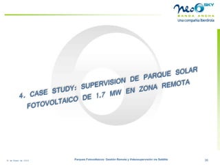 18 de Enero de 2009 Parques Fotovoltaicos: Gestión Remota y Videosupervisión vía Satélite 36 
 