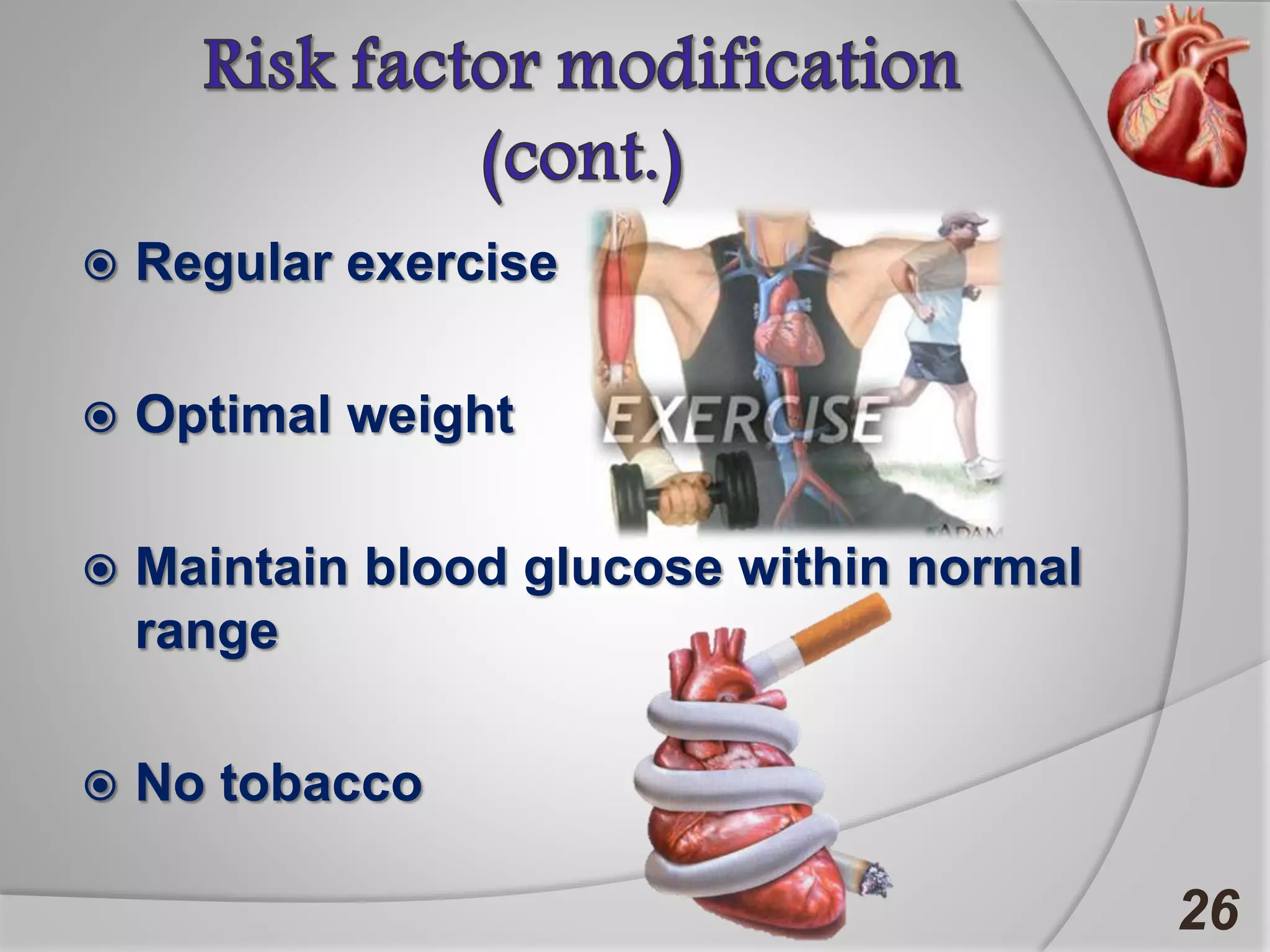  Regular exercise
 Optimal weight
 Maintain blood glucose within normal
range
 No tobacco
26
 