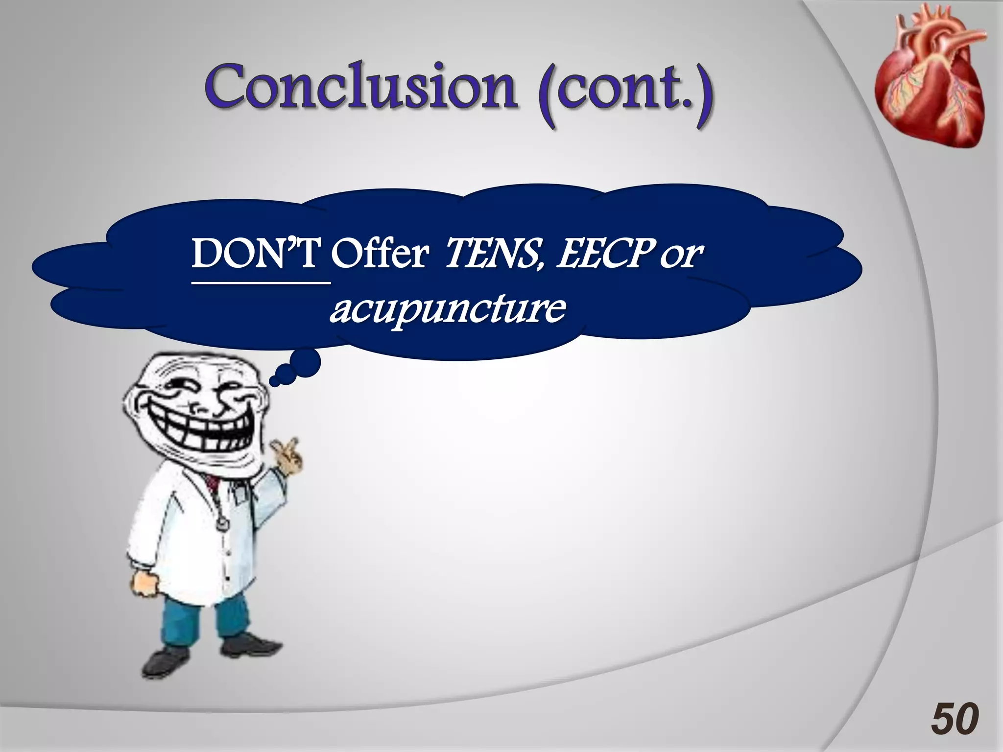 50
DON’T Offer TENS, EECP or
acupuncture
 
