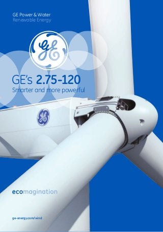 GE Power & Water
Renewable Energy
ge-energy.com/wind
GE’s 2.75-120
Smarter and more powerful
 