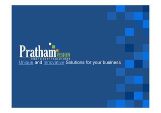 © Pratham Vision P Ltd
Unique and Innovative Solutions for your business
 