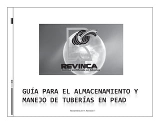 GUÍAPARAELALMACENAMIENTOY
MANEJO DE TUBERÍAS EN PEAD
MANEJODETUBERÍASENPEAD
Noviembre 2011, Revisión 1
 