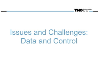 Issues and Challenges:
Data and Control
 