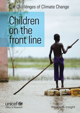 The Challenges of Climate Change
Innocenti Insight
Children
on the
front line
 