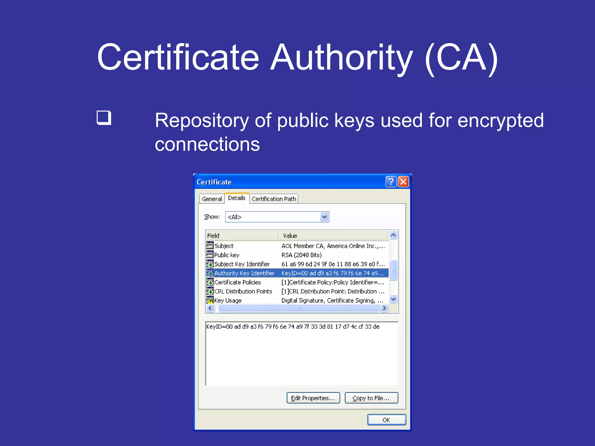Certificate Authority (CA)
 Repository of public keys used for encrypted
connections
 