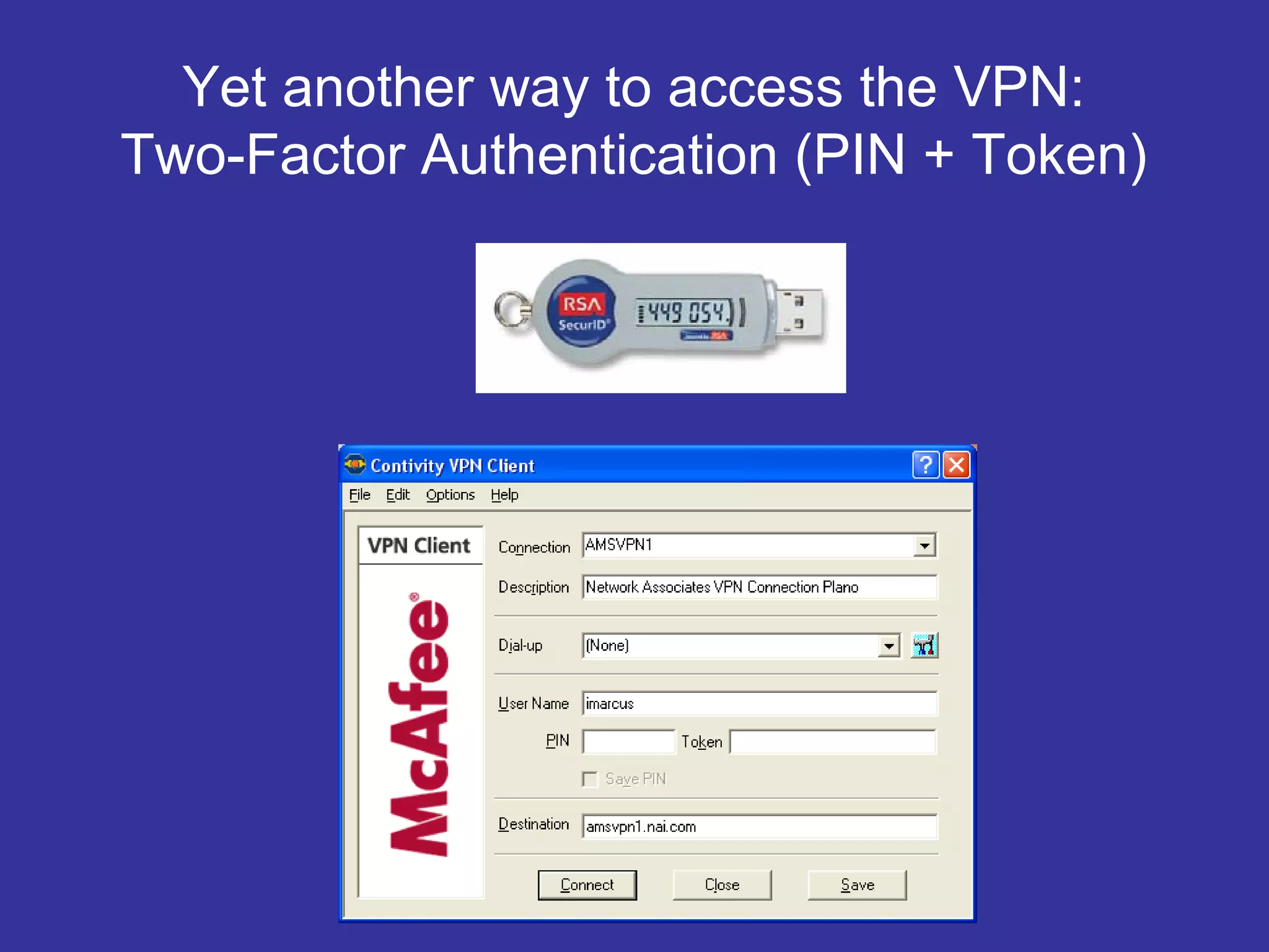 Yet another way to access the VPN:
Two-Factor Authentication (PIN + Token)
 