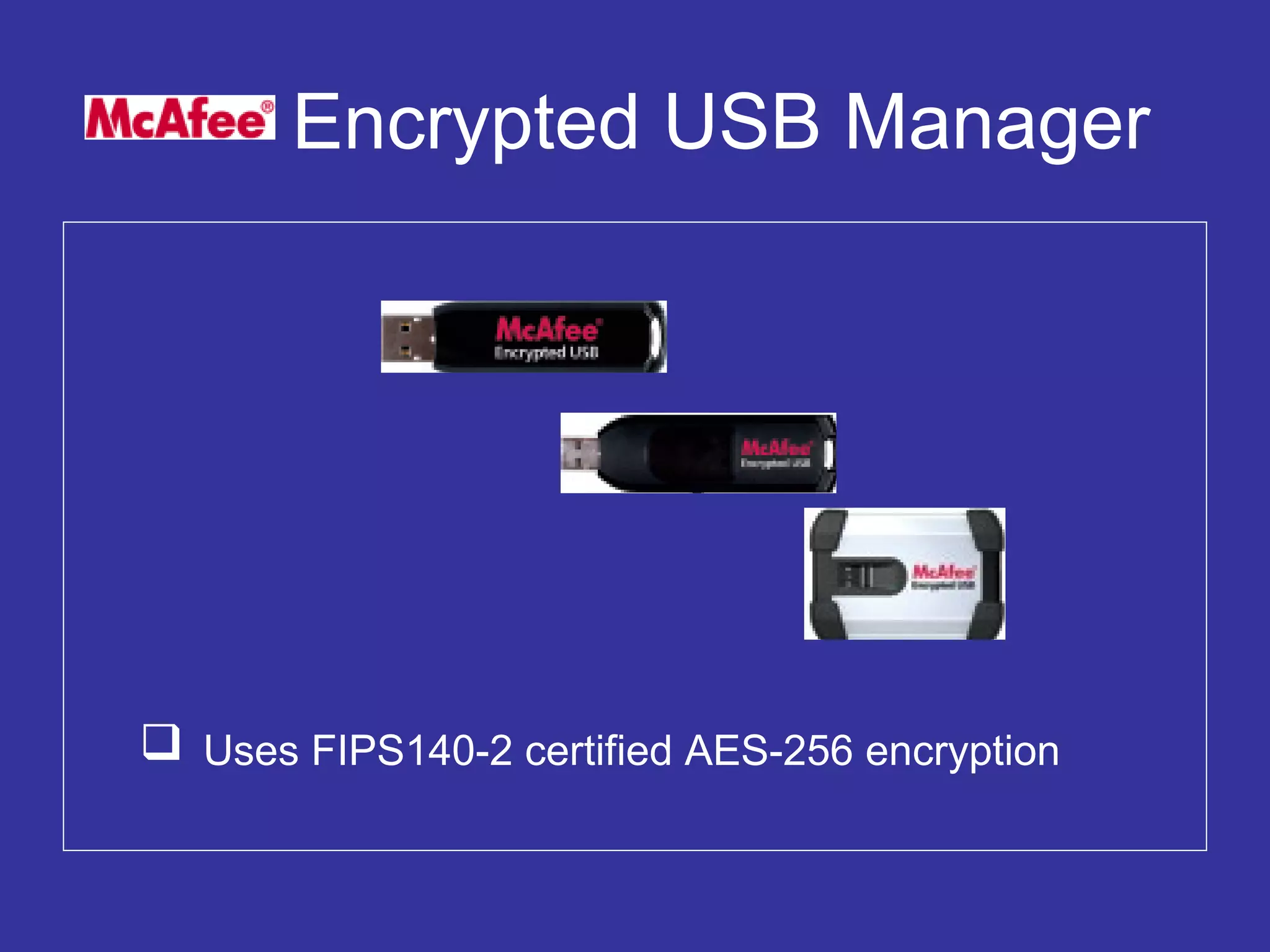 Encrypted USB Manager
 Uses FIPS140-2 certified AES-256 encryption
 