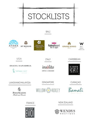 Stocklists
Bali
U.s.a Italy
Langkawi,Malaysia
Caribbean
Singapore Curaçao
France New Zealand
 