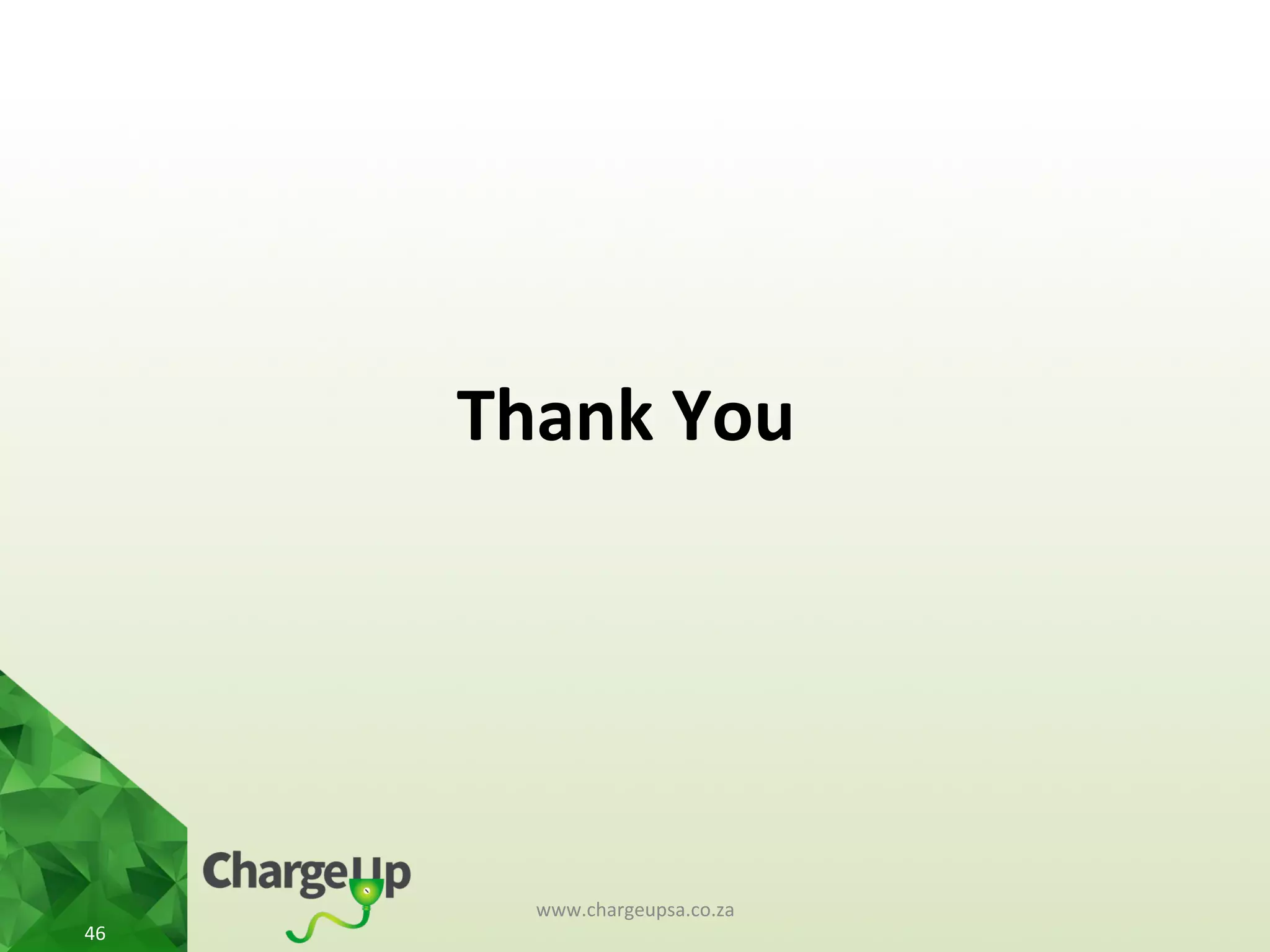 www.chargeupsa.co.za	
  
46	
  
	
  
Thank	
  You	
  
 