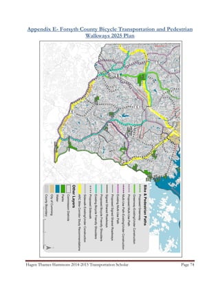 Hagen Thames Hammons 2014-2015 Transportation Scholar Page 74
Appendix E- Forsyth County Bicycle Transportation and Pedestrian
Walkways 2025 Plan
 