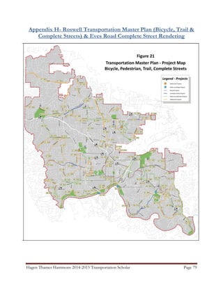 Hagen Thames Hammons 2014-2015 Transportation Scholar Page 79
Appendix H- Roswell Transportation Master Plan (Bicycle, Trail &
Complete Streets) & Eves Road Complete Street Rendering
 