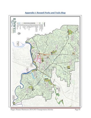 Hagen Thames Hammons 2014-2015 Transportation Scholar Page 81
Appendix I: Roswell Parks and Trails Map
 
