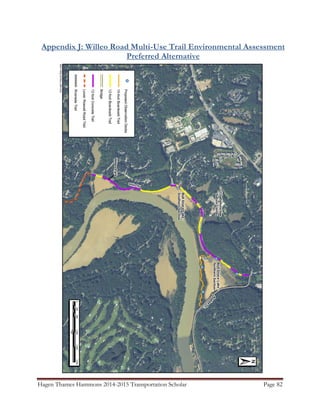 Hagen Thames Hammons 2014-2015 Transportation Scholar Page 82
Appendix J: Willeo Road Multi-Use Trail Environmental Assessment
Preferred Alternative
 