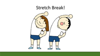 Stretch Break!
 