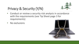 Privacy & Security (Y/N)
• Conduct or review a security risk analysis in accordance
with the requirements (see Tip Sheet page 3 for
requirements)
• No exclusions
 