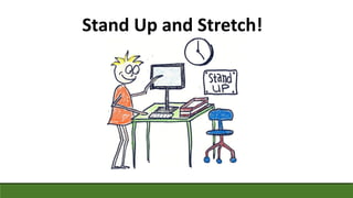 Stand Up and Stretch!
 